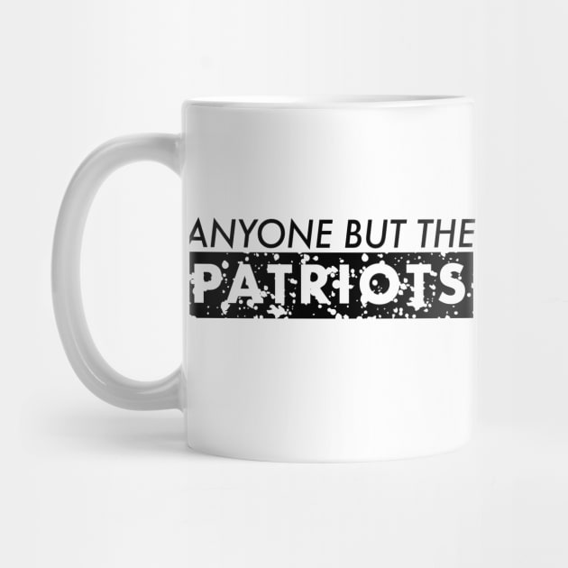 ANTI NEW ENGLAND FOOTBALL - ANYONE BUT THE PATRIOTS by yayo99